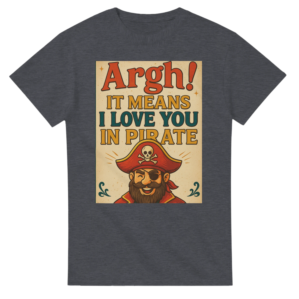 ARHG! It Means I Love You In Pirate – Classic Fit Heavyweight Cotton T-Shirt - Authentic Patriot