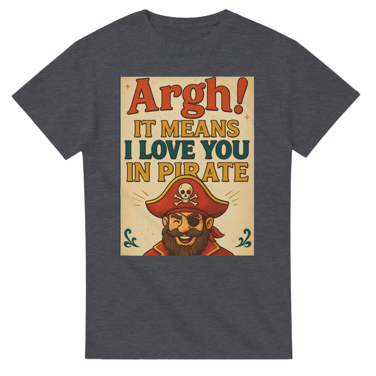 ARHG! It Means I Love You In Pirate – Classic Fit Heavyweight Cotton T-Shirt - Authentic Patriot
