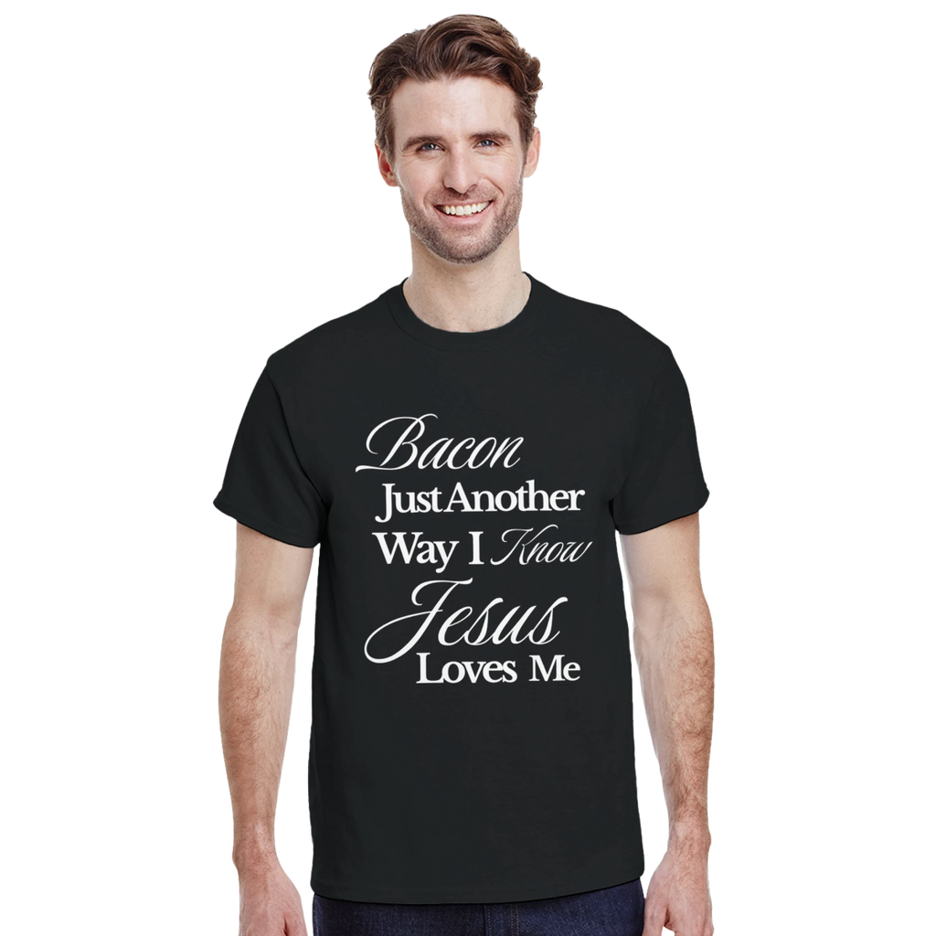 Bacon T-Shirt – Just Another Way I Know Jesus Loves Me – Classic Fit Cotton Tee - Authentic Patriot