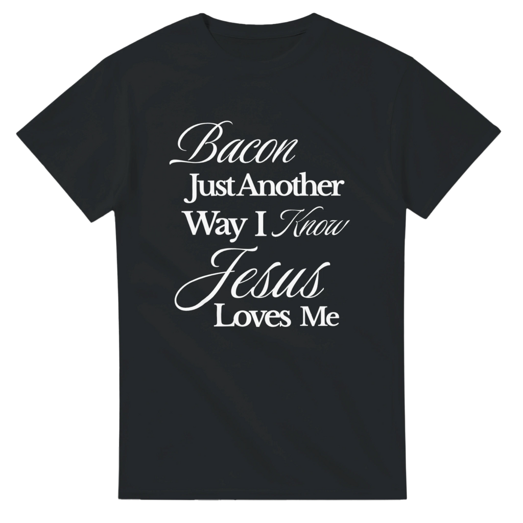 Bacon T-Shirt – Just Another Way I Know Jesus Loves Me – Classic Fit Cotton Tee - Authentic Patriot