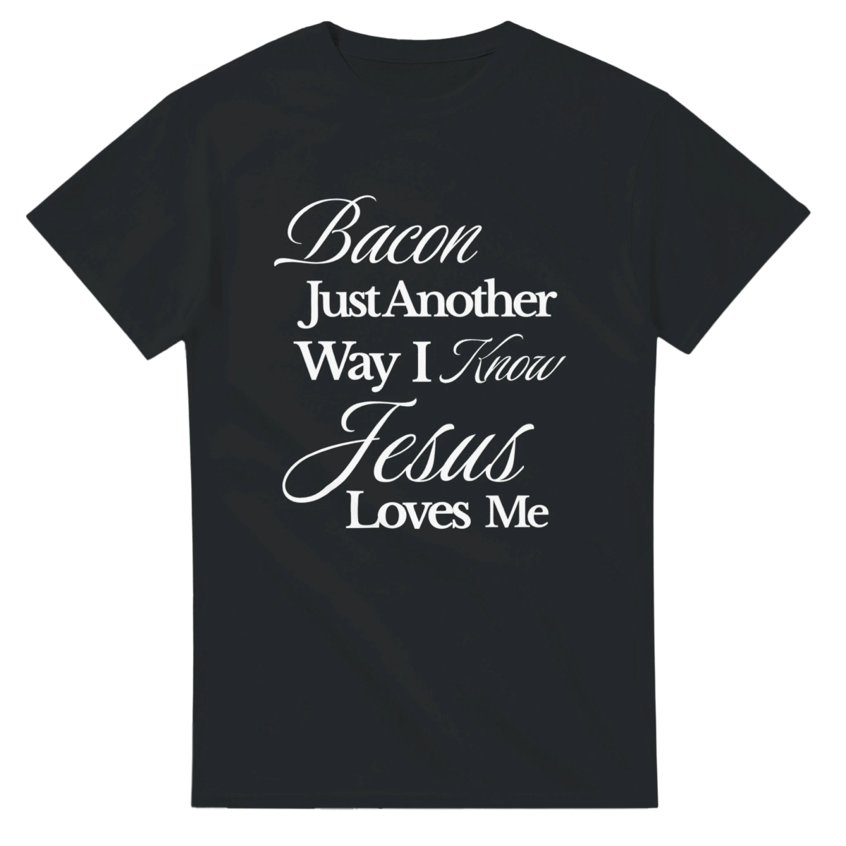 Bacon T-Shirt – Just Another Way I Know Jesus Loves Me – Classic Fit Cotton Tee - Authentic Patriot