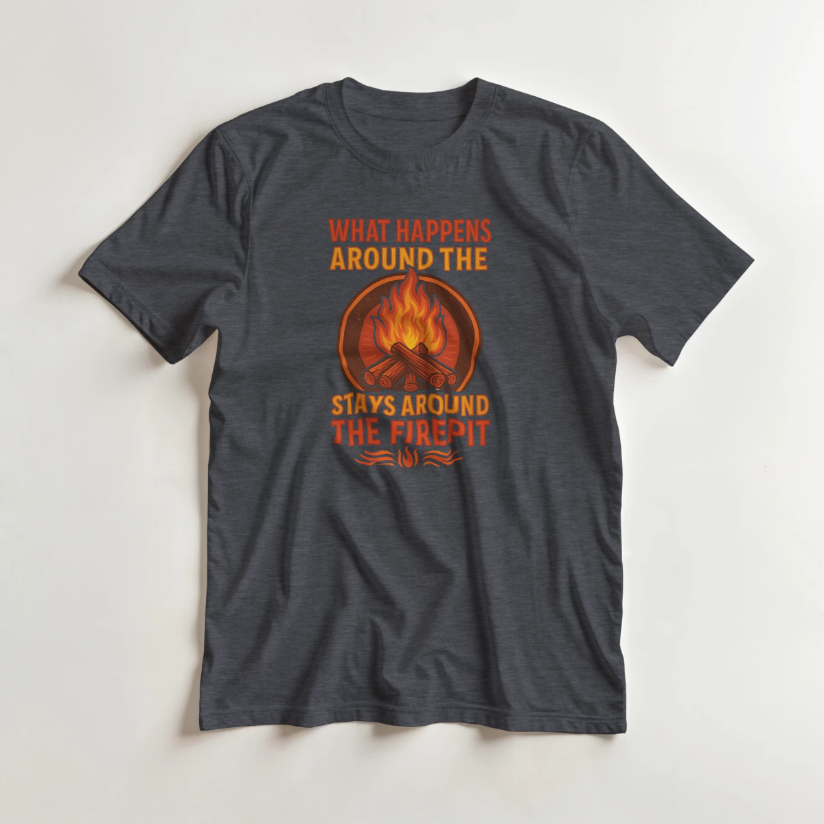 Classic Fit Cotton T-Shirt – What Happens Around The Firepit Stays Around The Firepit - Authentic Patriot