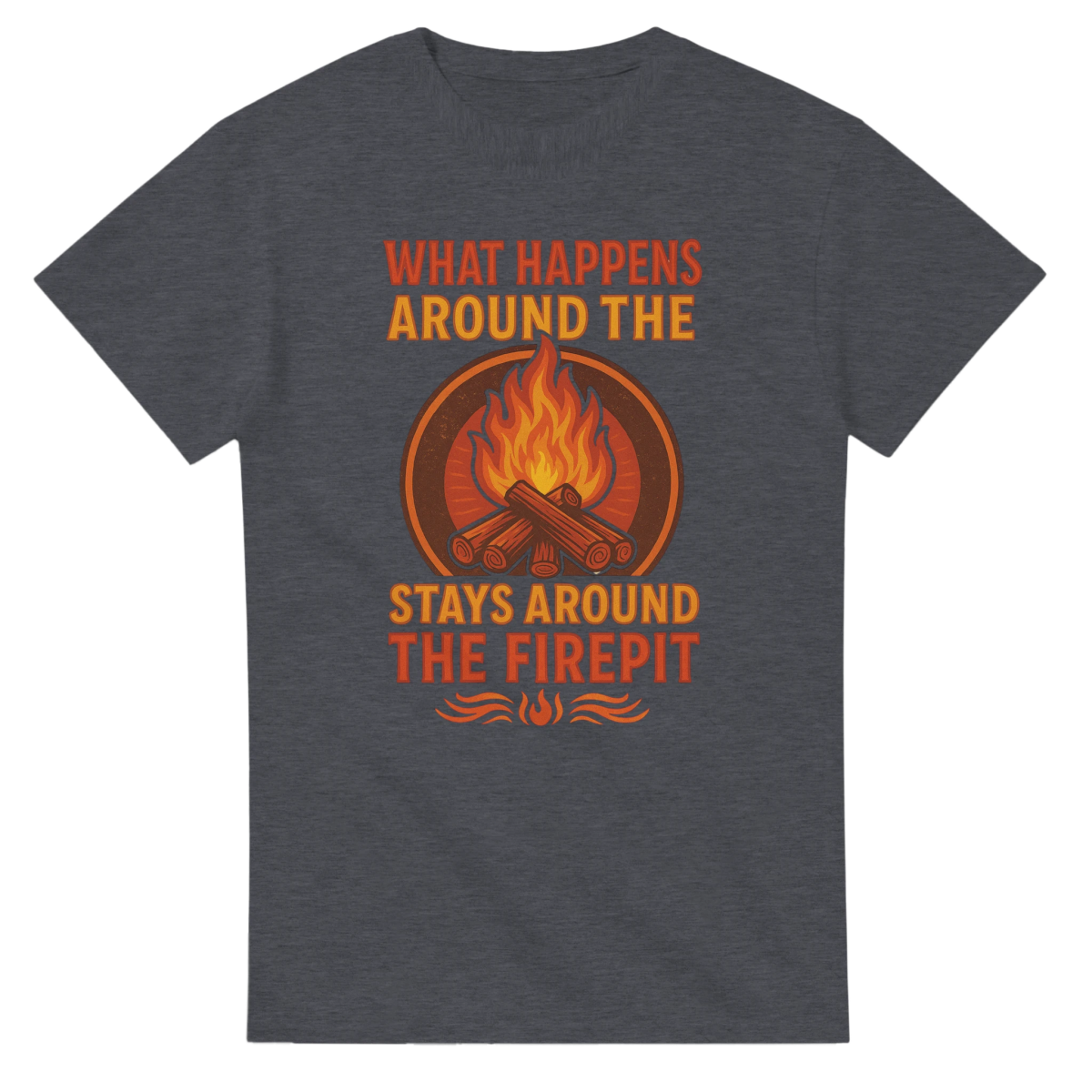 Classic Fit Cotton T-Shirt – What Happens Around The Firepit Stays Around The Firepit - Authentic Patriot