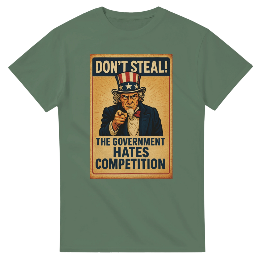 Don't Steal T-Shirt – Government Hates Competition Classic Fit Tee - Authentic Patriot