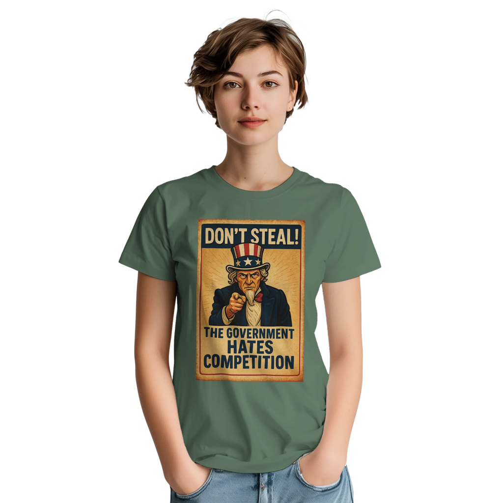 Don't Steal T-Shirt – Government Hates Competition Classic Fit Tee - Authentic Patriot