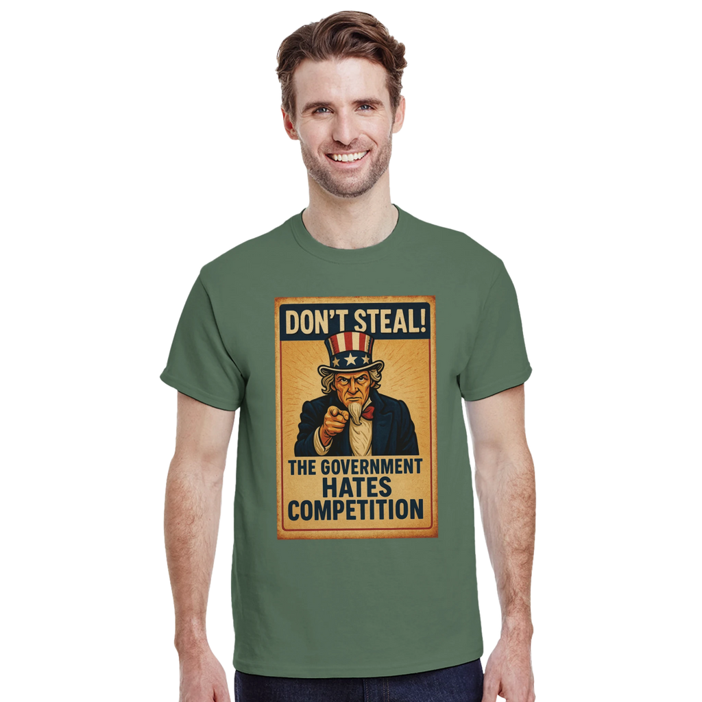 Don't Steal T-Shirt – Government Hates Competition Classic Fit Tee - Authentic Patriot