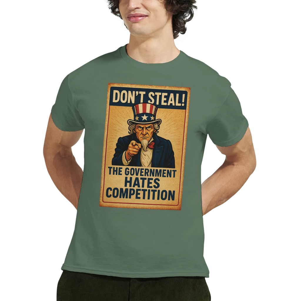 Don't Steal T-Shirt – Government Hates Competition Classic Fit Tee - Authentic Patriot