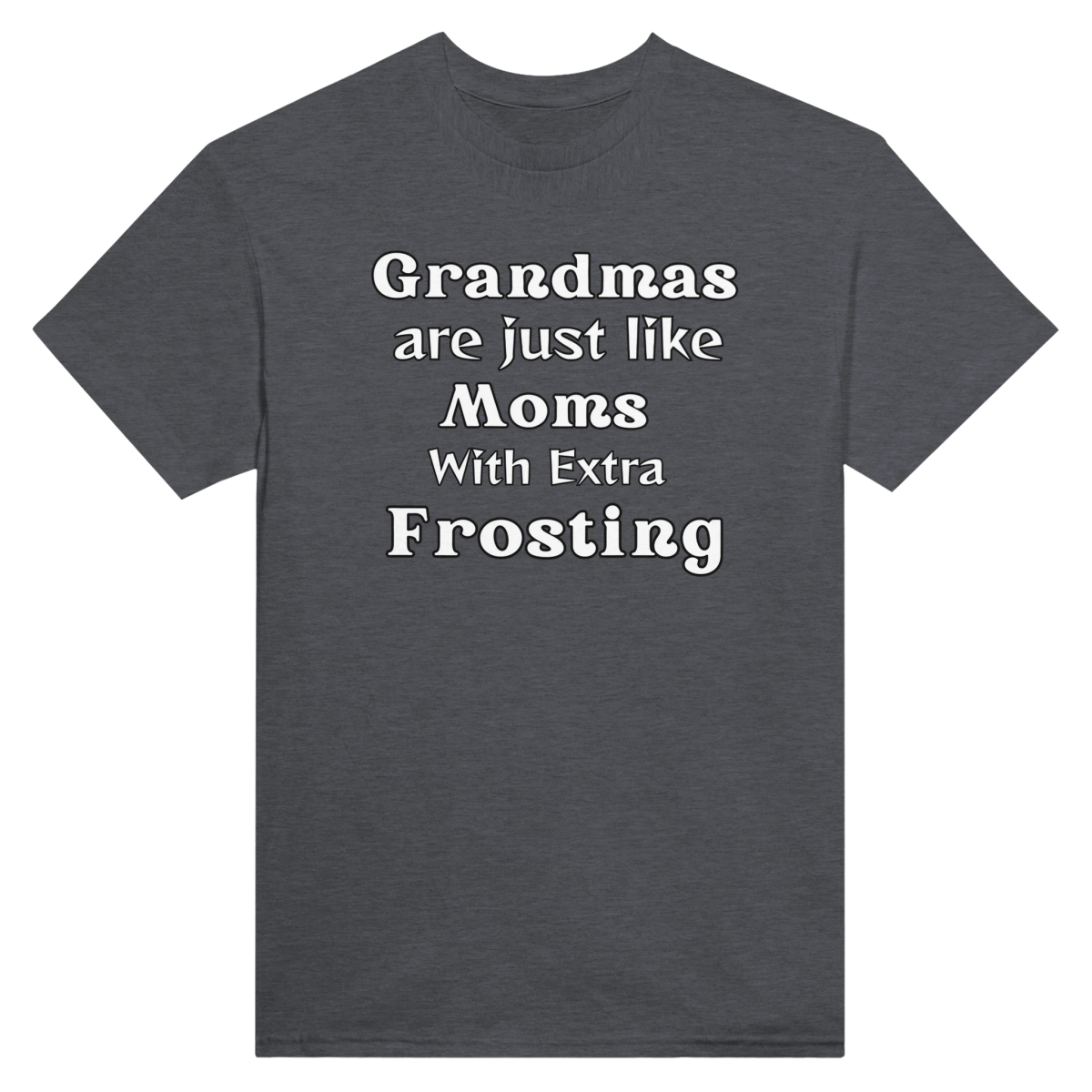Grandmas are like Moms with Extra Frosting T-Shirt – Classic Fit Cotton Tee - Authentic Patriot