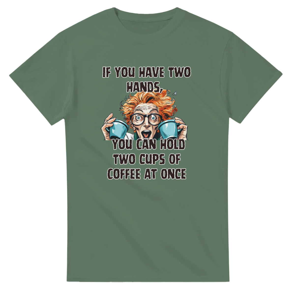 Humorous T-Shirt - If You Have Two Hands You Can Hold Two Cups of Coffee at Once - Authentic Patriot