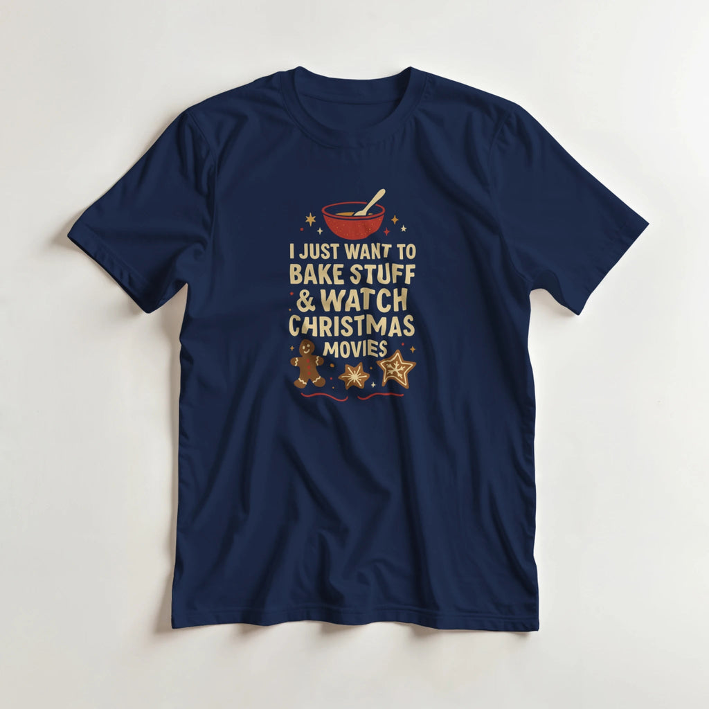 I Just Want To Bake Stuff & Watch Christmas Movies T-Shirt – Classic Cotton Fit - Authentic Patriot