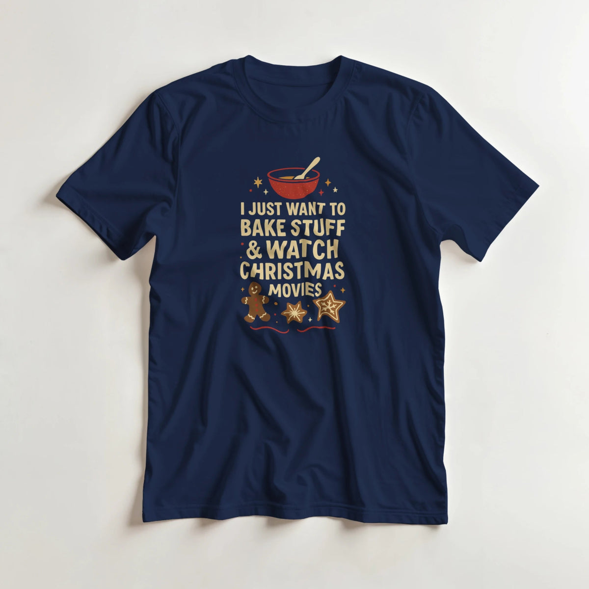 I Just Want To Bake Stuff & Watch Christmas Movies T-Shirt – Classic Cotton Fit - Authentic Patriot