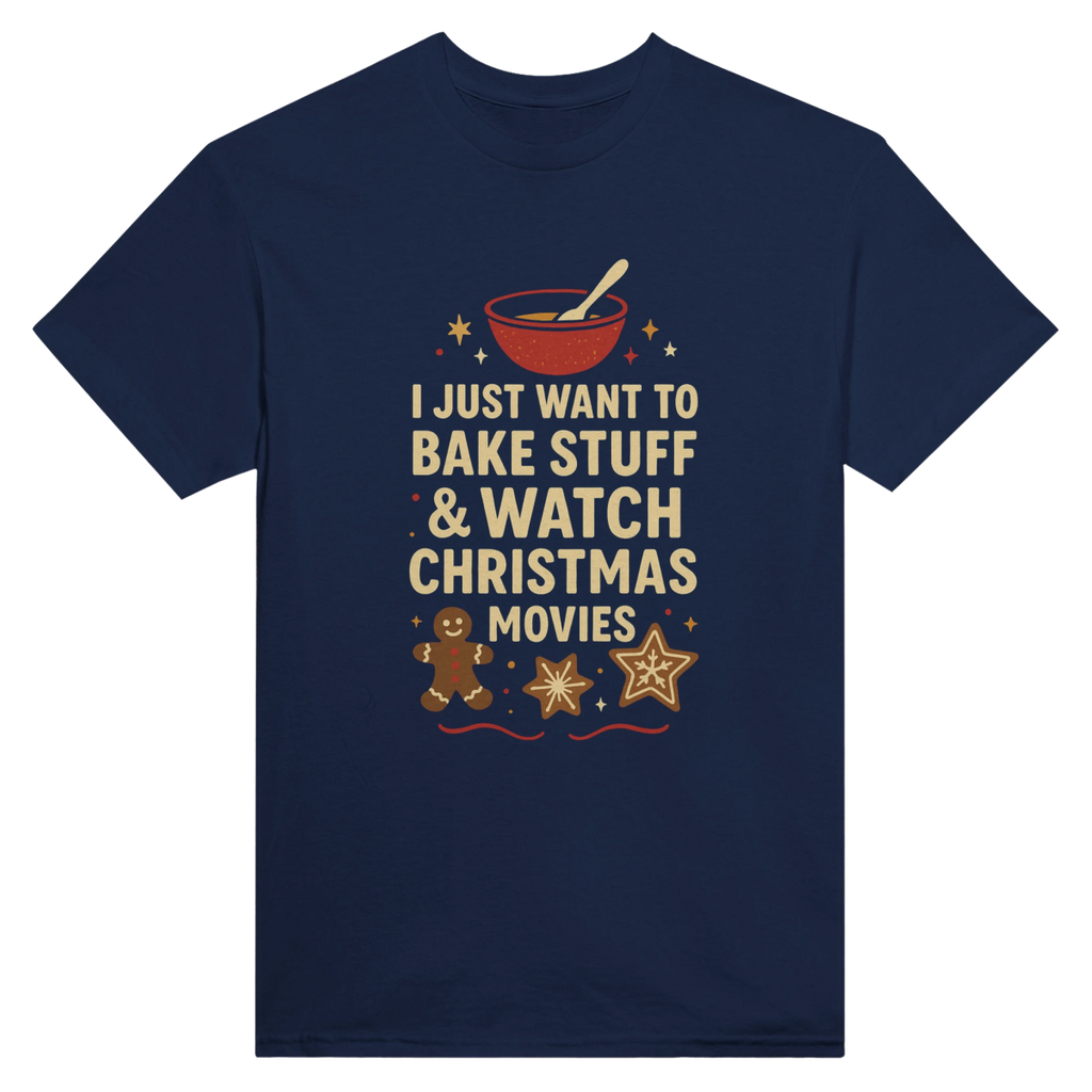 I Just Want To Bake Stuff & Watch Christmas Movies T-Shirt – Classic Cotton Fit - Authentic Patriot