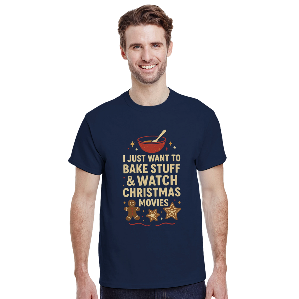 I Just Want To Bake Stuff & Watch Christmas Movies T-Shirt – Classic Cotton Fit - Authentic Patriot