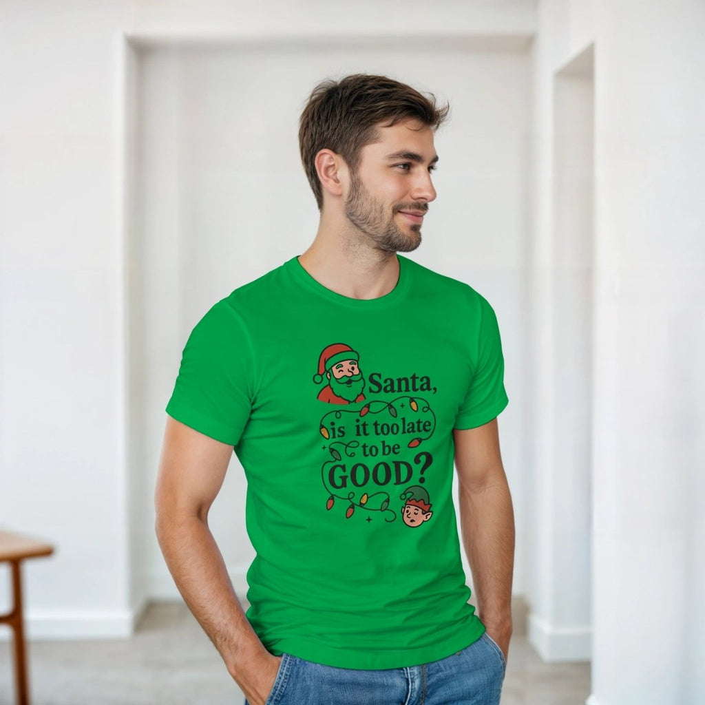 Santa Is It Too Late To Be Good Cotton T-Shirt – Classic Fit Holiday Tee - Authentic Patriot