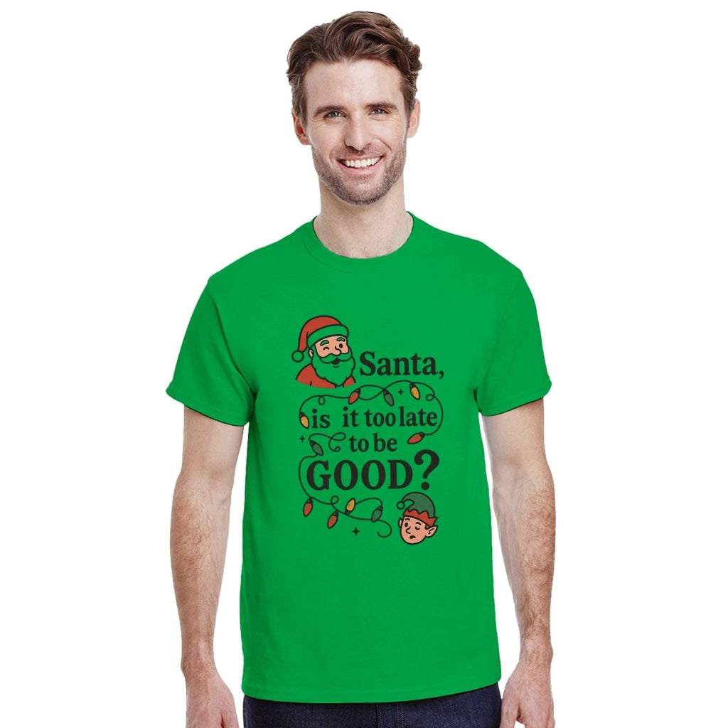 Santa Is It Too Late To Be Good Cotton T-Shirt – Classic Fit Holiday Tee - Authentic Patriot