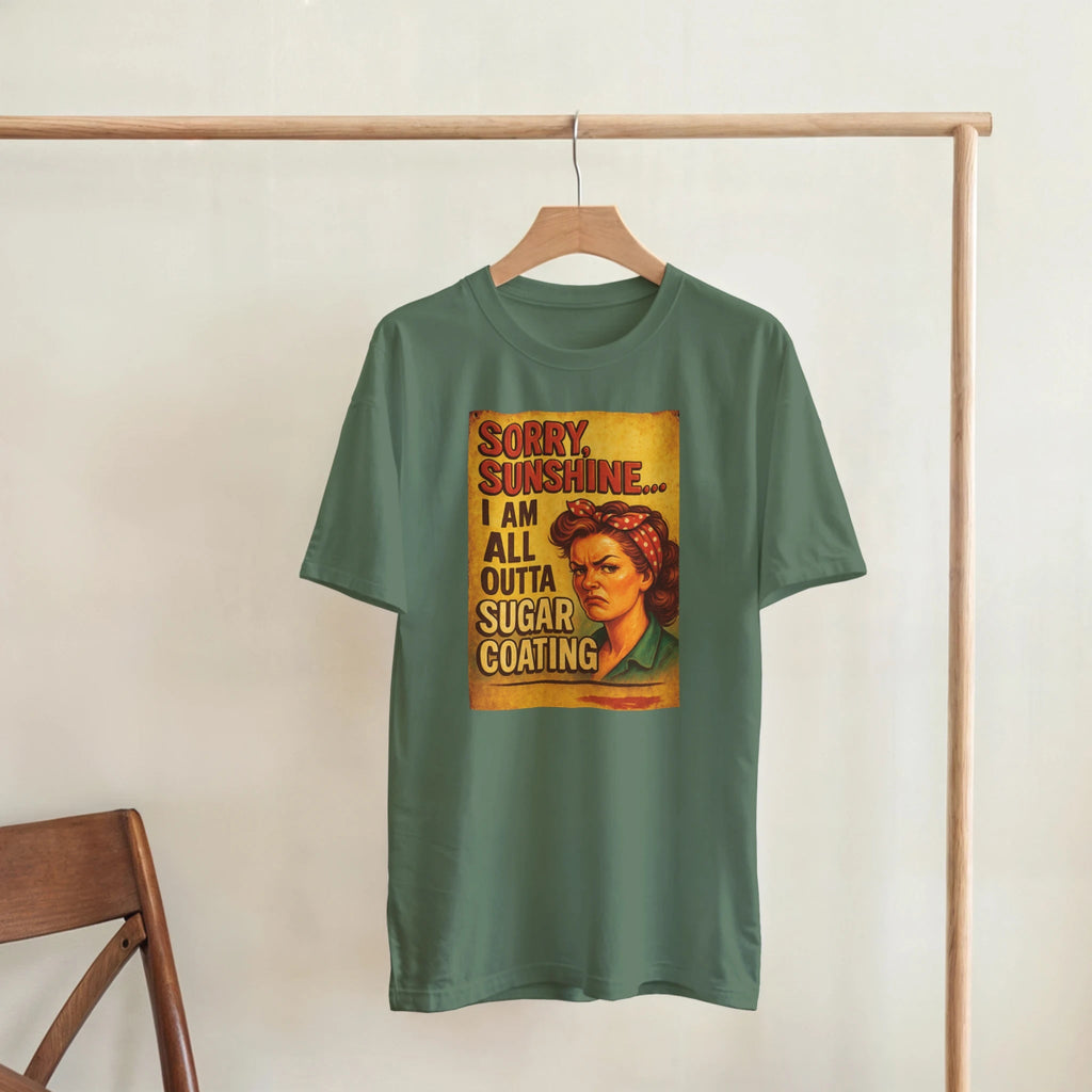 Sorry Sunshine I Am All Outta Sugar Coating T-Shirt – Classic Fit Cotton Tee - Authentic Patriot