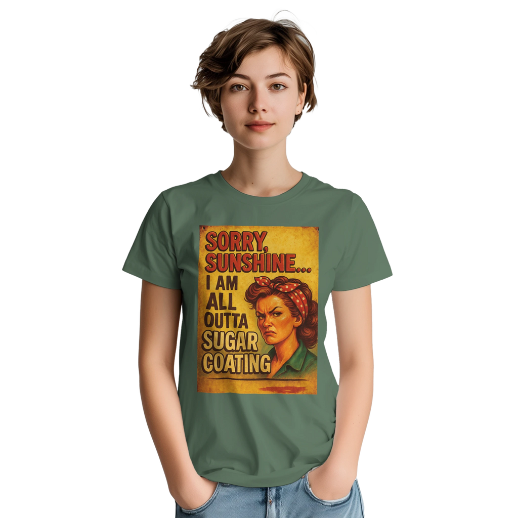 Sorry Sunshine I Am All Outta Sugar Coating T-Shirt – Classic Fit Cotton Tee - Authentic Patriot
