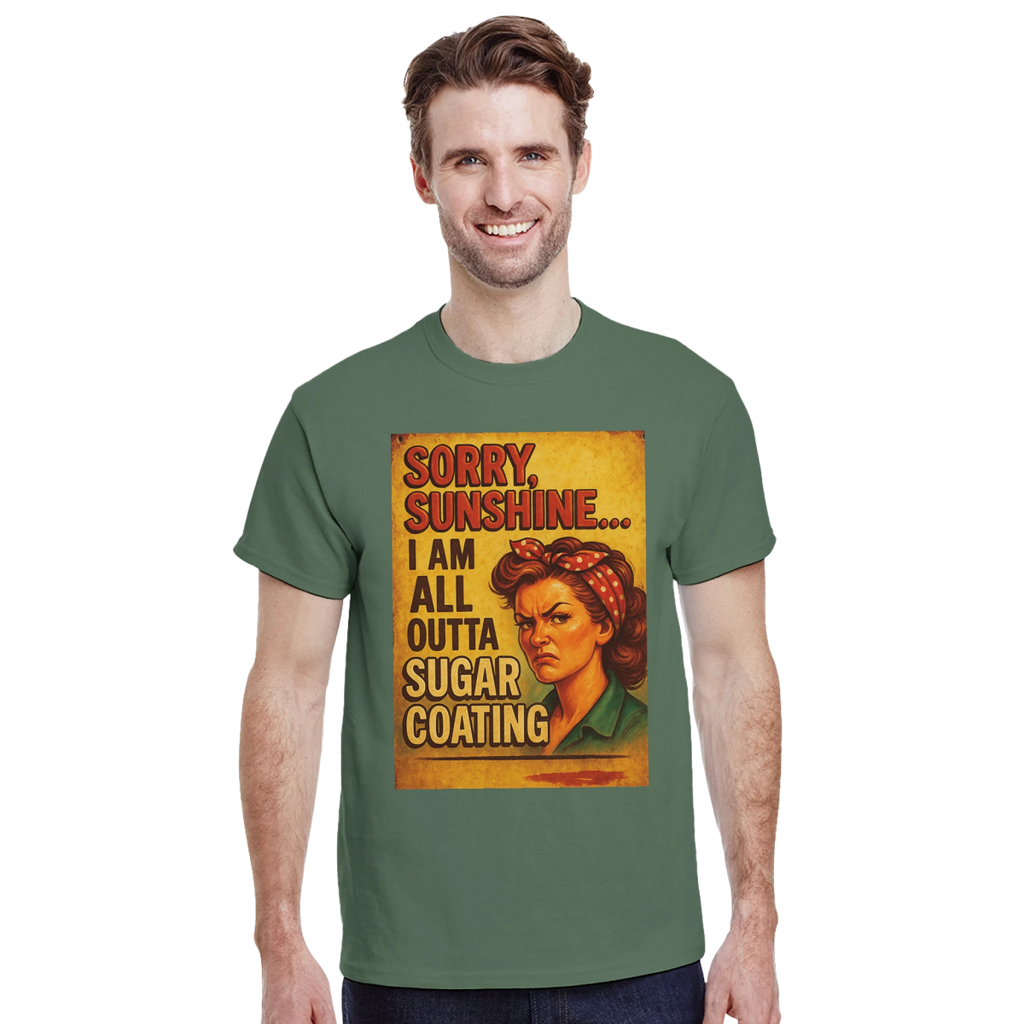 Sorry Sunshine I Am All Outta Sugar Coating T-Shirt – Classic Fit Cotton Tee - Authentic Patriot
