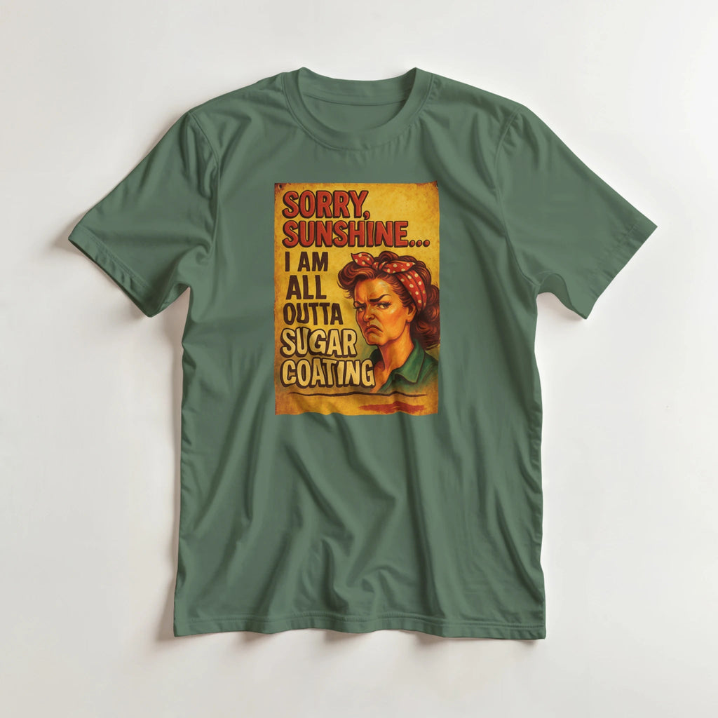 Sorry Sunshine I Am All Outta Sugar Coating T-Shirt – Classic Fit Cotton Tee - Authentic Patriot