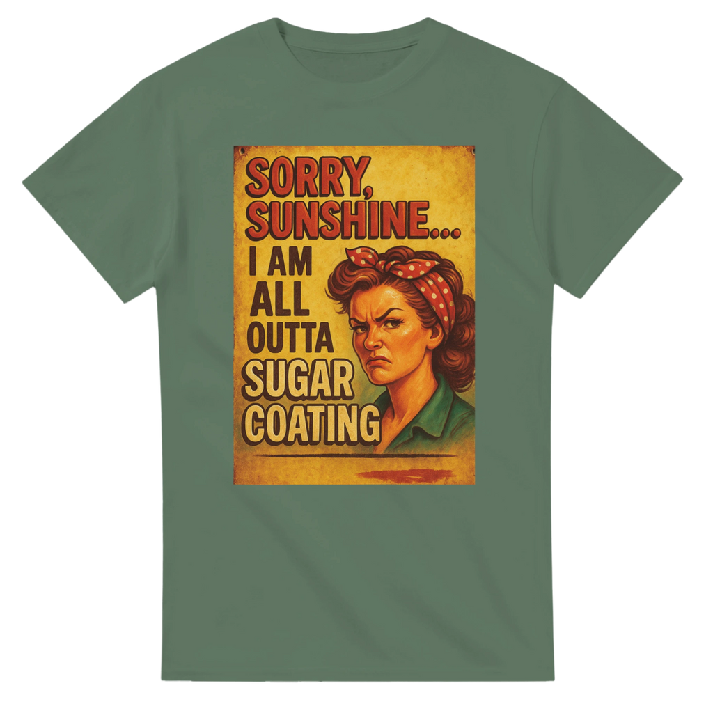 Sorry Sunshine I Am All Outta Sugar Coating T-Shirt – Classic Fit Cotton Tee - Authentic Patriot