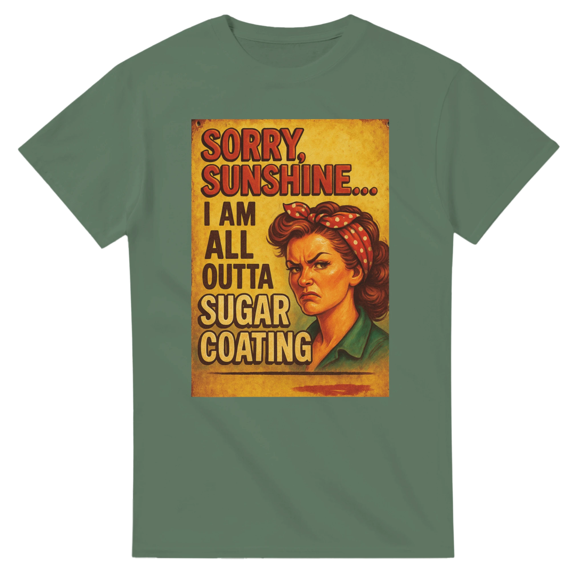 Sorry Sunshine I Am All Outta Sugar Coating T-Shirt – Classic Fit Cotton Tee - Authentic Patriot