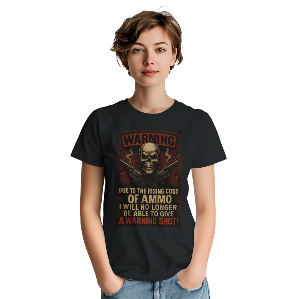 Warning T-Shirt – Due to the Rising Cost of Ammo - Classic Fit Cotton Tee - Authentic Patriot