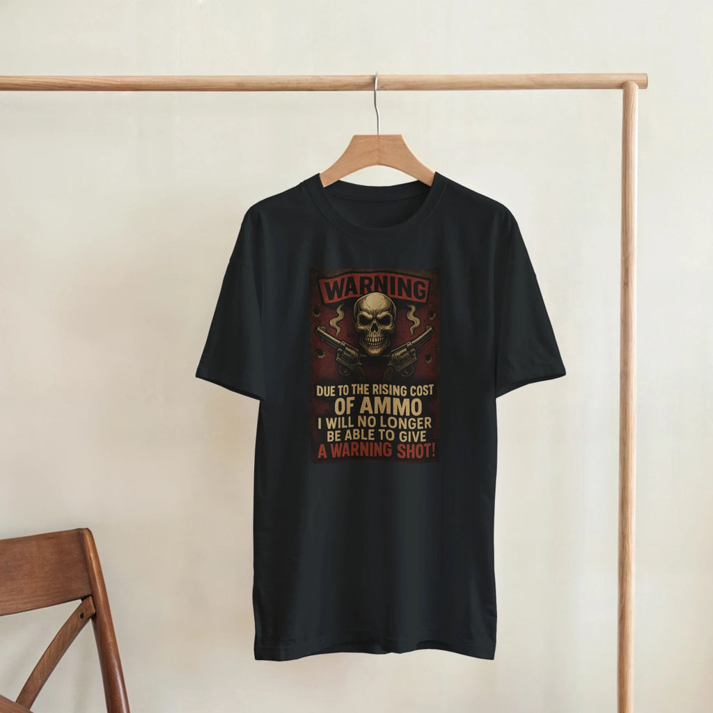 Warning T-Shirt – Due to the Rising Cost of Ammo - Classic Fit Cotton Tee - Authentic Patriot