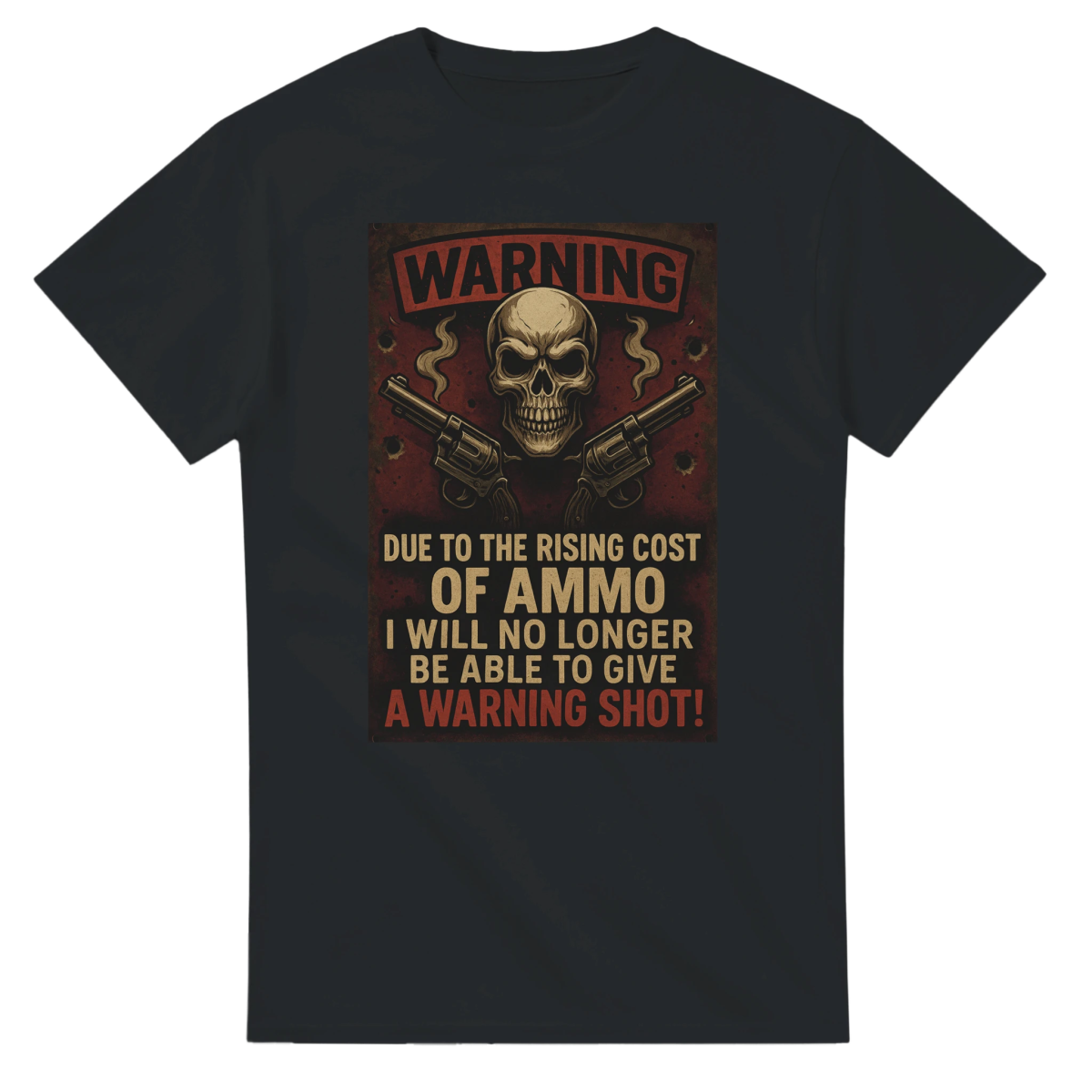 Warning T-Shirt – Due to the Rising Cost of Ammo - Classic Fit Cotton Tee - Authentic Patriot