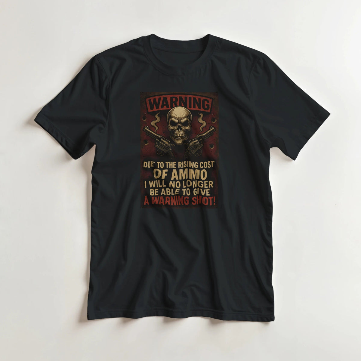 Warning T-Shirt – Due to the Rising Cost of Ammo - Classic Fit Cotton Tee - Authentic Patriot